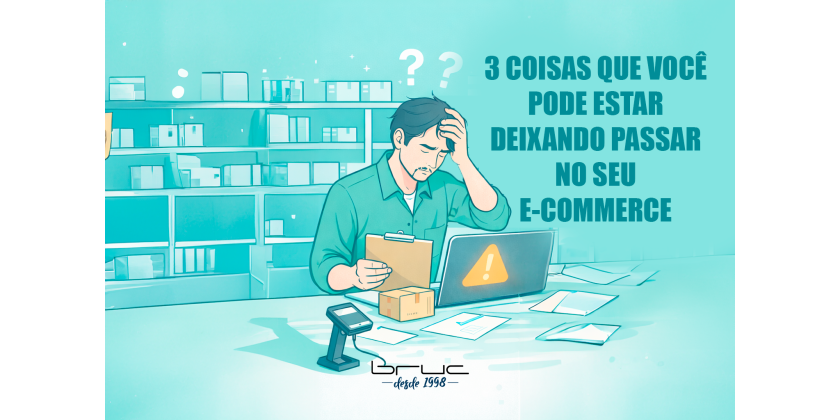 3 coisas que seu e-commerce BRUC pode estar deixando passar