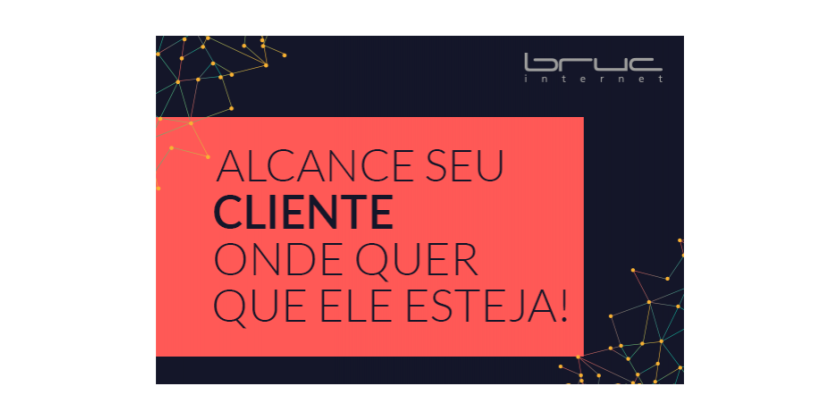 Alcance seu cliente ONDE quer que ele ESTEJA!